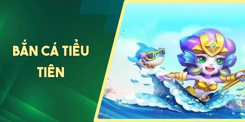 Bắn Cá Tiểu Tiên