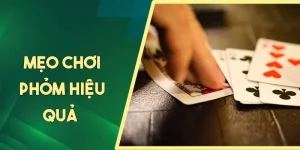 Mẹo chơi Phỏm hiệu quả